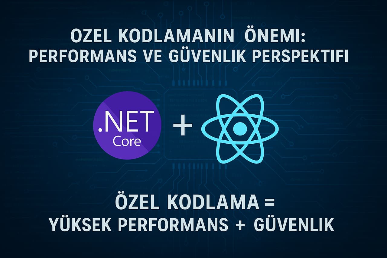Web Tasarım ve Yazılımda Özel Kodlamanın Önemi: Performans ve Güvenlik Perspektifi